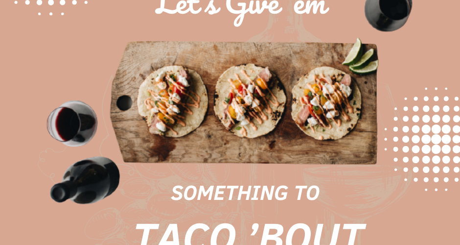 Let’s Give ’em Something to Taco ’bout